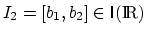 $I_2
= [b_1,b_2] \in {\sf {I}}(\textup{I\hspace{-0.4ex}R})$