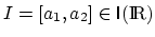$I = [a_1,a_2] \in {\sf {I}}(\textup{I\hspace{-0.4ex}R})$