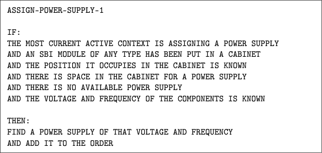 \begin{figure}\centering
\fbox{\parbox{13.25cm}{
\texttt{ASSIGN-POWER-SUPPLY-1\\...
...UPPLY OF THAT VOLTAGE AND FREQUENCY\\
AND ADD IT TO THE ORDER
}}}\end{figure}