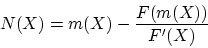\begin{displaymath}
N(X)=m(X)-\frac{F(m(X))}{F'(X)}
\end{displaymath}