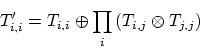 \begin{displaymath}
T'_{i,i} = T_{i,i} \oplus \prod_{i}^{}{(T_{i,j} \otimes T_{j,j})}
\end{displaymath}
