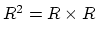 $R^2 = R{}\times{}R$